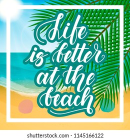 Life is better at the beach. Handwritten lettering against the background of the sea beach. Vector illustration.