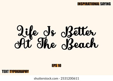 Life Is Better At The Beach Inspirational Quote Of Modern Cursive Typography Text 