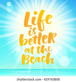 Life is better at the beach lettering card. Hand drawn ink illustration phrase for prints and posters, invitation and greeting cards. Handwritten modern brush calligraphy.