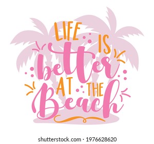 Life is better at the Beach -  Modern calligraphy, with palm tree isloated on white backgound. Good for print, posters, flyers, t-shirts, cards, invitations, stickers, banners.