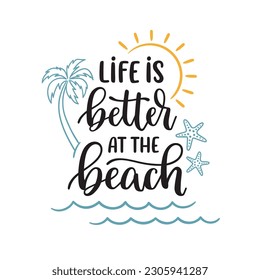 Life is better at the beach phrase. Hand lettering composition with summer beach elements