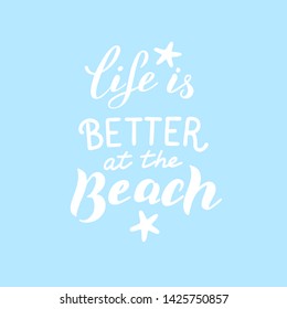 Life is better at the beach phrase. Modern lettering print. Summer vacations. Vector eps 10. 