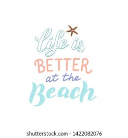 Life is better at the beach quote. Trendy lettering print. Vacation and relaxation concept. Vector eps 10.