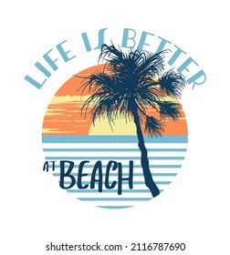 Life is better at beach slogan print design with palm and sunset illustration