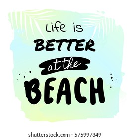 Life is better at the beach - Summer holidays and vacation hand drawn vector print. Palm trees on watercolor background. Fashion print, T-shirt, greeting card and banner design. 