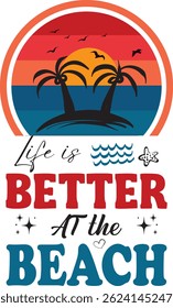 Life is Better at the Beach – Summer T-Shirt Design Vector