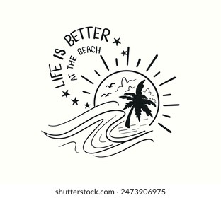 Life is Better At the Beach. Summer beach wave with palm trees and sunset for t shirt print. seaside landscape for summer travel and vacation. 