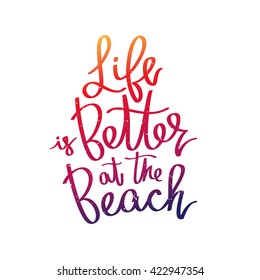 Life is better at the beach. The trend calligraphy. Vector illustration on white background. Excellent print on a T-shirt.