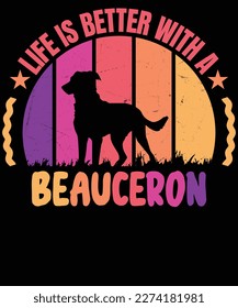 Life is better with a Beauceron t shirt design