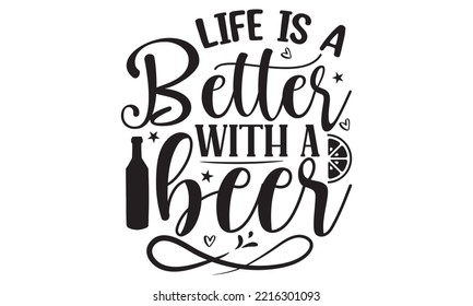Life is a better with a beer - Alcohol SVG T Shirt design, Girl Beer Design, Prost, Pretzels and Beer, Vector EPS Editable Files, Alcohol funny quotes, Oktoberfest Alcohol SVG design,  EPS 10 svg