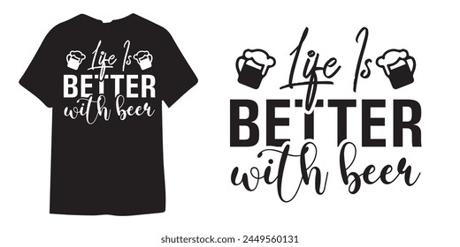 Life is better with beer alcohol tshirt design, wine tshirt design, beer sticker vector