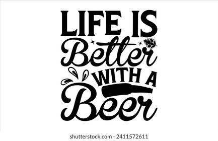 Life is better with a beer - Beer T Shirt Design, Hand drawn vintage illustration with hand-lettering and decoration elements, bag, cups, card, prints and posters.