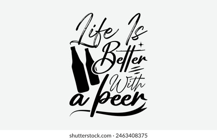 Life Is Better With A Beer - Beer T-Shirt Design, Typography T-Shirt Design, High Resolution EPS File, Download It Quickly and Use It O T-Shirts, Mug, Book. Beer T-Shirt Bundle.