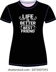 LIFE IS BETTER WITH BEST FRIEND T SHIRT DESIGN