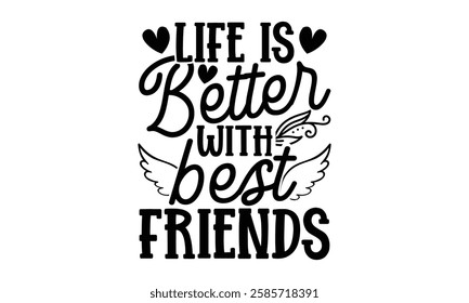 Life Is Better With Best Friends - Best Friend t shirt design, Hand drawn lettering phrase, Calligraphy graphic design,  Files for Cutting Cricut and Silhouette