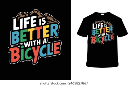 Life Is Better With A Bicycle Typography T shirt Design, vector illustration, graphic template, print on demand, vintage, textile fabrics, retro, element, apparel, biker tshirt, mountain bike tee