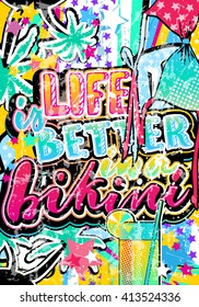 Life is better in a bikini quote in hipster, pop art, grunge style with palms, cocktail and stars elements. Illustration can be used as a poster, card, print on T-shirts and bags.