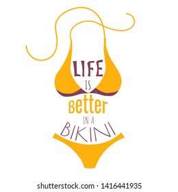 "Life is better in a bikini" summer vector lettering with swimsuit. Inspirational funny phrase in flat style in form of body on the white background . T-shirts, poster, banner, typography design. 