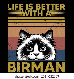 
Life is better with a Birman cat  - Vector T-shirt Design. This versatile design is ideal for prints, t-shirt, mug, poster, and many other tasks. quotes good for T-Shirt.