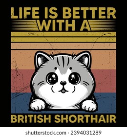 
Life is better with a British Shorthair cat  - Vector T-shirt Design. This versatile design is ideal for prints, t-shirt, mug, poster, and many other tasks. quotes good for T-Shirt.