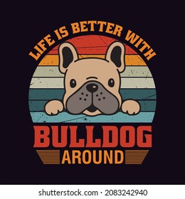 life is better with bulldog around
