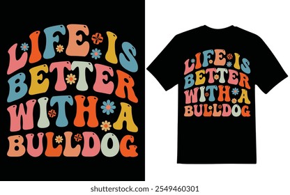 Life is better with a bulldog graphic design for bulldog lover