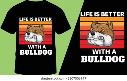 LIFE IS BETTER WITH A BULLDOG Slogan Vintage Retro T-Shirt Design for Men and Women, Vector Illustration.