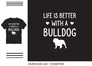 Life is better with a bulldog t shirt design