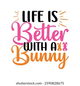 Life is Better with a Bunny, Easter day t-shirt design, Happy Easter funny t shirt design, Bunny Season, Typography vector art shirt, spring holiday, Easter Funny Quotes t-shirt for kid’s men, Women