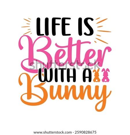 Life is Better with a Bunny, Easter day t-shirt design, Happy Easter funny t shirt design, Bunny Season, Typography vector art shirt, spring holiday, Easter Funny Quotes t-shirt for kid’s men, Women