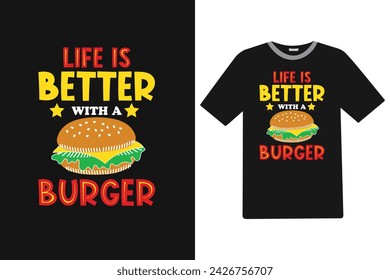 Life is better with a burger Food T-Shirt Design.