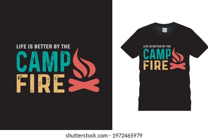 Life If Better By The Camp Fire T shirt Design, apparel, eps 10, typography, vector, template, vintage, camping t shirt design