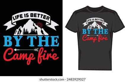 Life is better by the camp fire , creative camper vector t-shirt , Travel and camping icons and logo , Explore more print Design