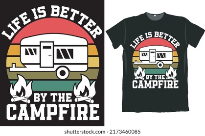 Life is Better By The Campfire Camper T Shirt Design