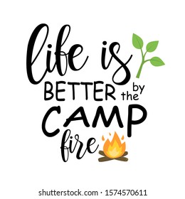 Life is Better by the Campfire vector file. Isolated on transparent background.