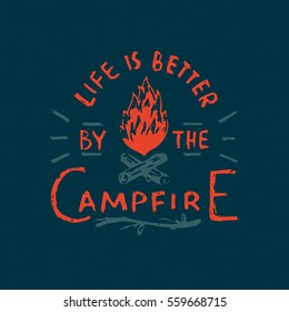 Life is better by the Campfire. Vintage Hand Lettering Apparel Print. Outdoor Logo Emblem. Campfire Vector Illustration.