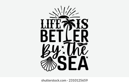 Life Is Better By The Sea - Summer T-shirt Design, Typography Poster With Old Style Camera And Quote, Handmade Calligraphy Vector Illustration. svg