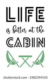 Life is better at the Cabin - inspirational quotes, motivational positive quotes, silhouette arts lettering design