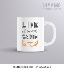 Life is better at the Cabin - inspirational quotes, motivational positive quotes, silhouette arts lettering design. Camping concept with mug mockup