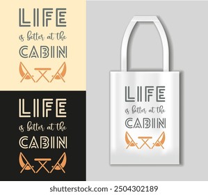 Life is better at the Cabin - inspirational quotes, motivational positive quotes, silhouette arts lettering design. Camping concept with tote bag mockup