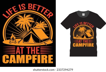life is better at the campfire, t-shirt design. Unique And Colorful camping T shirt design, vector, template ready for print.