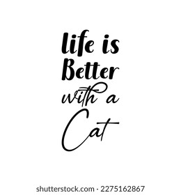 life is better with a cat black letter quote