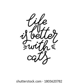 Life is better with cat. Hand drawn quote. Simple vector lettering for prints, cards, posters.
