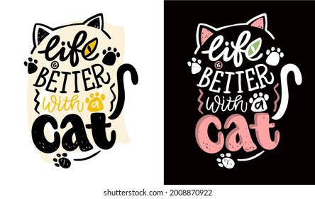 Life is better with a cat. Lettering funny poster art. Hand drawn caligraphyc banner with lettering. Lettering fot t-shirt design. 