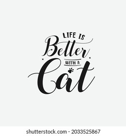 Life Is Better With A Cat lettering, pet cat quotes for sign, greeting card, t shirt and much more