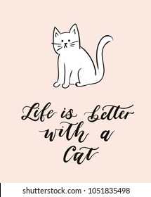 Life is better with a cat lettering quote with cute cate. Cute hand drawn calligraphy. Adopt a pet lettering quote.  Hand drawn inspirational lettering for poster, greeting card, t-shirt.