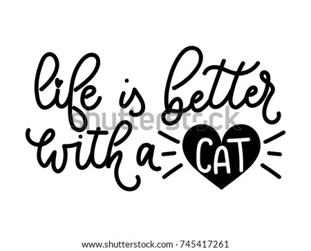 Life is better with a cat lettering quote with cute doodle. Cute hand drawn calligraphy card. Vector illustration design for textile, posters, greeting cards, cases etc.