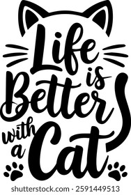 Life Is Better With a Cat, Cat Lover, Eye Catching Cat Design for T-Shirt, Banner, Poster, Background