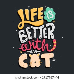 Life is better with a cat. Quote typography lettering for t-shirt design. hand-drawn lettering