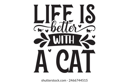   Life is better with a cat t shirt design,  Files for Cutting, typography design, Calligraphy graphic design, can you download this Design, EPS, 10